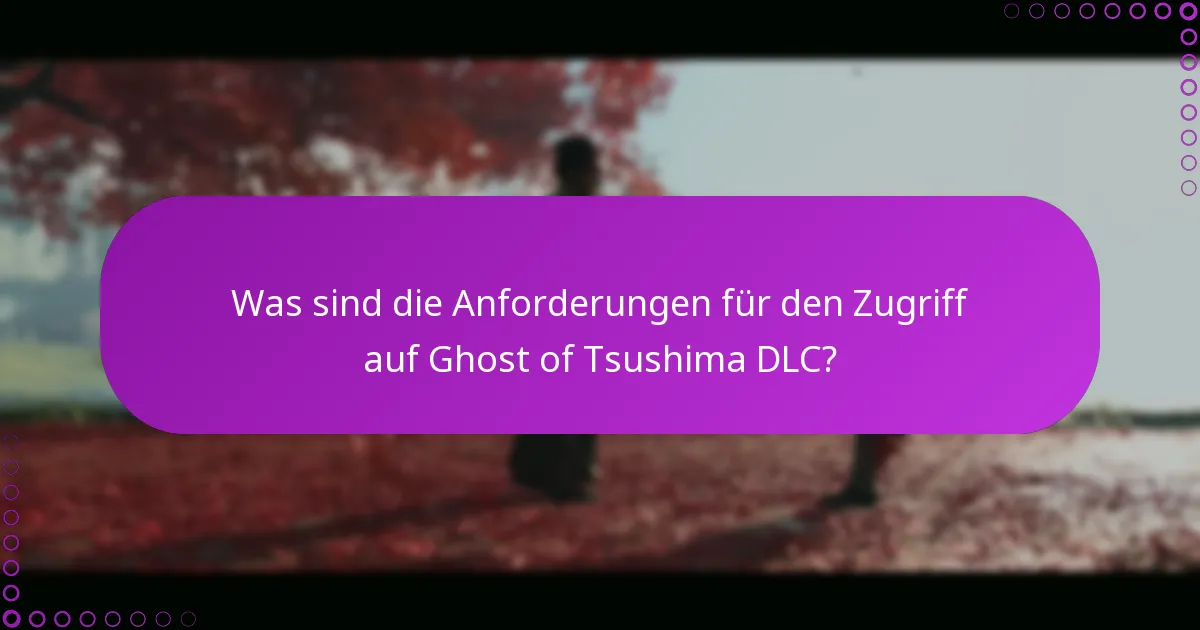 Was sind die Anforderungen für den Zugriff auf Ghost of Tsushima DLC?