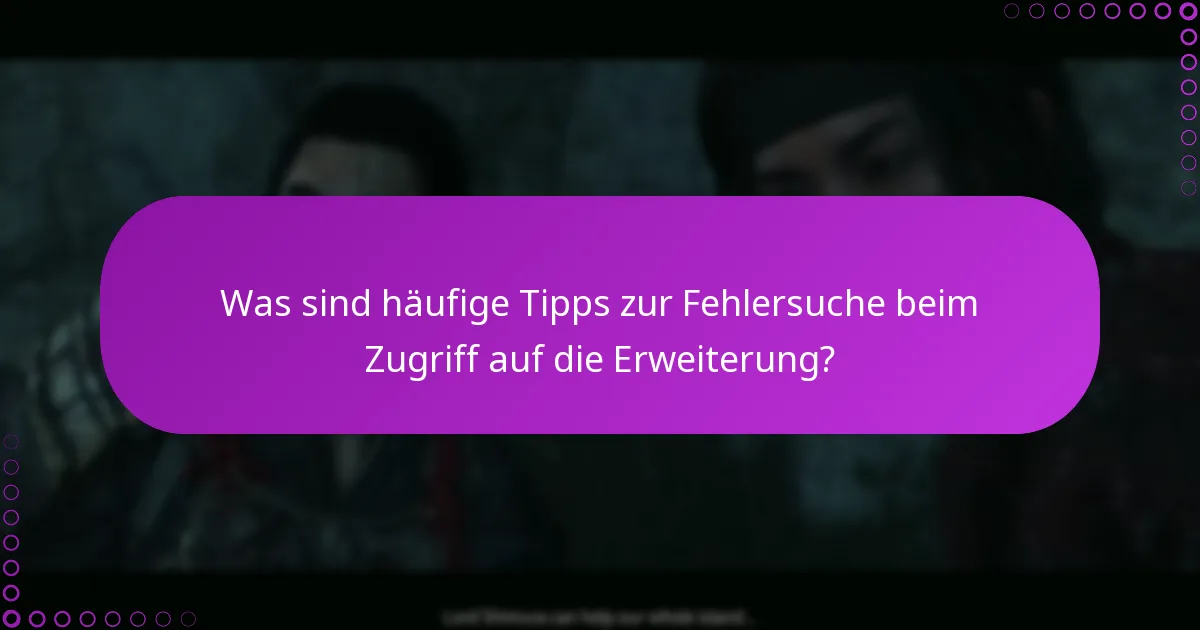 Wie greife ich auf die neuen Gameplay-Inhalte in der Erweiterung zu?