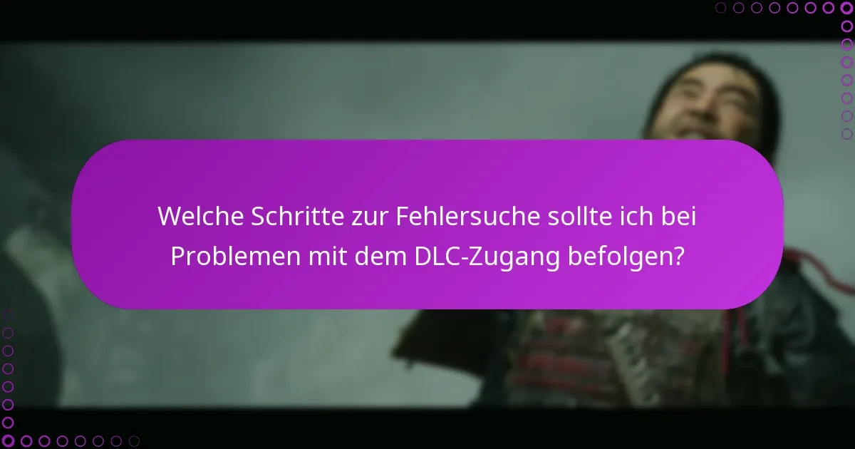 Welche Schritte zur Fehlersuche sollte ich bei Problemen mit dem DLC-Zugang befolgen?