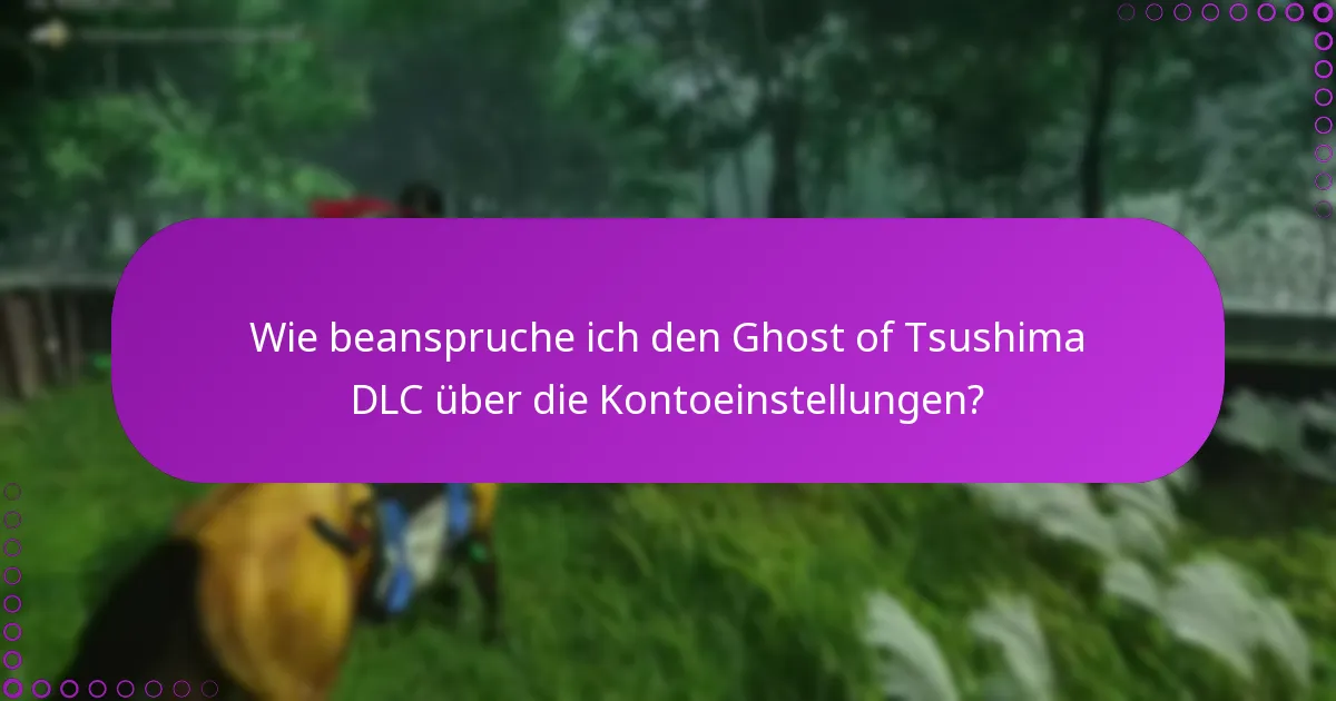 Was sind die häufigsten Fragen zu den Ansprüchen auf Ghost of Tsushima DLC?