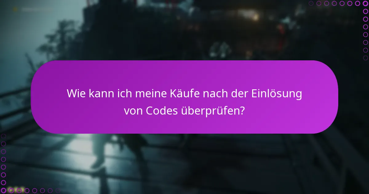 Wie kann ich meine Käufe nach der Einlösung von Codes überprüfen?