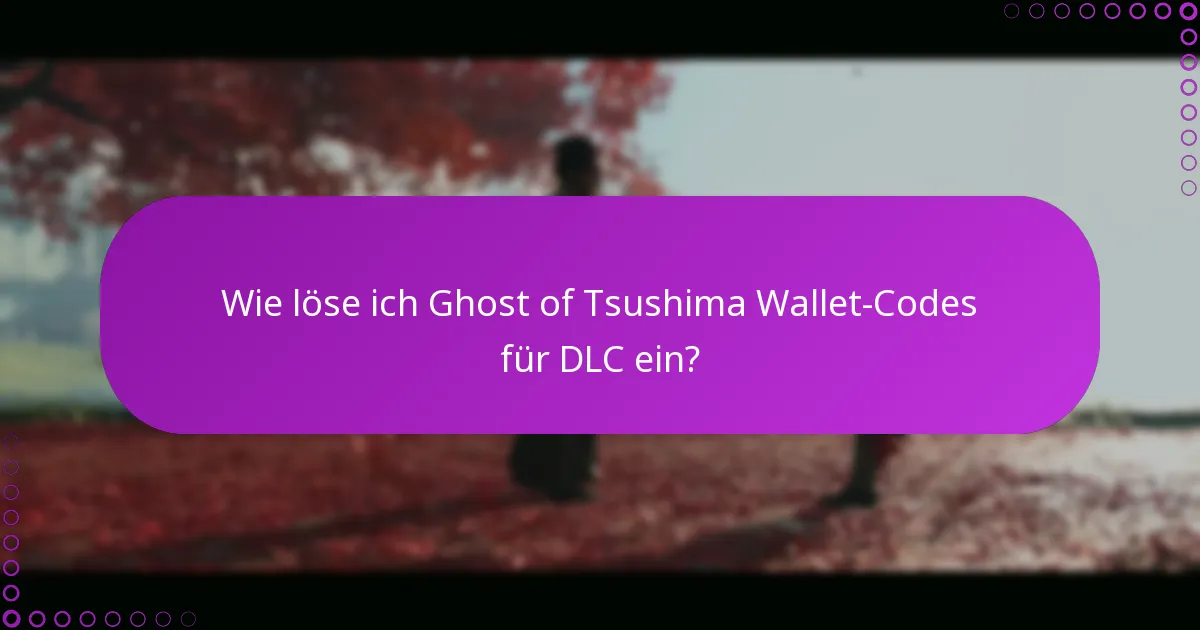 Wie verwalte ich Transaktionen mit Ghost of Tsushima Wallet-Codes?